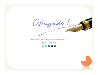 karlacarioca@dominusauditoria.com.br
            (85) 3224-6393
 