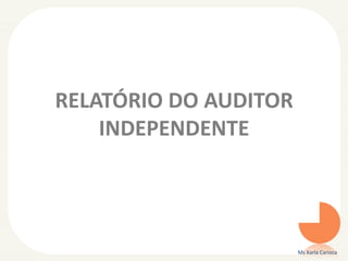 RELATÓRIO DO AUDITOR
INDEPENDENTE
Ms Karla Carioca
 