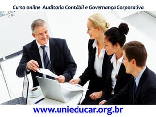 Curso online Auditoria Contábil e Governança Corporativa
www.unieducar.org.br
 