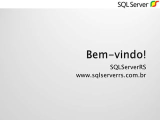 SQLServerRS
www.sqlserverrs.com.br
 