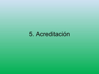 5. Acreditación
 