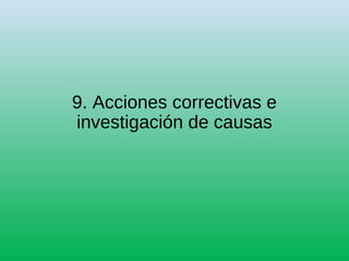 9. Acciones correctivas e
investigación de causas
 