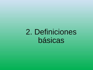 2. Definiciones
básicas
 
