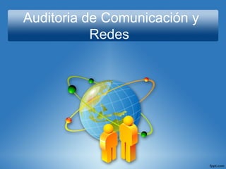 Auditoria de Comunicación y
Redes
 
