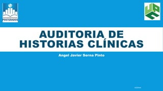 AUDITORIA DE
HISTORIAS CLÍNICAS
Angel Javier Serna Pinto
ASERNA
 