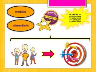 satisfacen las
disposiciones
previamente
establecidas
 