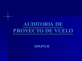 AUDITORIA DE PROYECTO DE VUELO GRUPO B 
