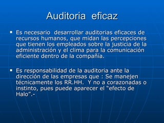 Auditoria  eficaz <ul><li>Es necesario  desarrollar auditorias eficaces de recursos humanos, que midan las percepciones  q...