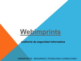 Webimprints
WEBIMPRINTS - SEGURIDAD | TECNOLOGIA | CONSULTORIA
auditoria de seguridad informatica
 