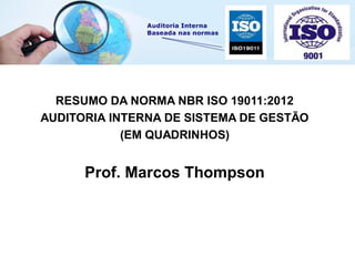 RESUMO DA NORMA NBR ISO 19011:2012
AUDITORIA INTERNA DE SISTEMA DE GESTÃO
(EM QUADRINHOS)
Prof. Marcos Thompson
 