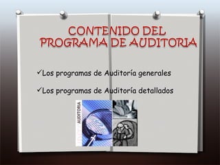 Los programas de Auditoría generales Los programas de Auditoría detallados 