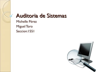 Auditoria de Sistemas Michelle Pérez Miguel Toro Seccion:1551 