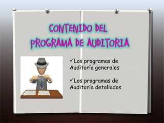 Los programas de Auditoría generales Los programas de Auditoría detallados 