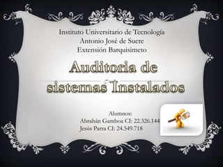 Instituto Universitario de Tecnología
Antonio José de Sucre
Extensión Barquisimeto
Alumnos:
Abrahán Gamboa CI: 22.326.144
Jesús Parra CI: 24.549.718
 