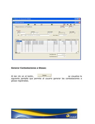 Generar Contestaciones a Glosas:



Al dar clic en el botón,                                se visualiza la
siguiente pantalla que permite al usuario generar las contestaciones a
glosas registradas.
 