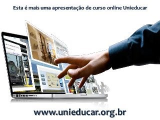 Esta é mais uma apresentação de curso online Unieducar




        www.unieducar.org.br
 