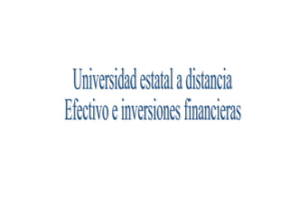 Universidad estatal a distancia  Efectivo e inversiones financieras  