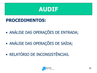 AUDIF PROCEDIMENTOS: ANÁLISE DAS OPERAÇÕES DE ENTRADA; ANÁLISE DAS OPERAÇÕES DE SAÍDA; RELATÓRIO DE INCONSISTÊNCIAS. 