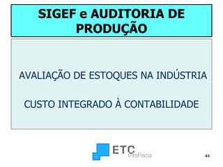 SIGEF   e AUDITORIA DE PRODUÇÃO AVALIAÇÃO DE ESTOQUES NA INDÚSTRIA CUSTO INTEGRADO À CONTABILIDADE 