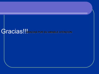 Gracias!!!GRACIAS POR SU AMABLE ATENCIONGRACIAS POR SU AMABLE ATENCION
 