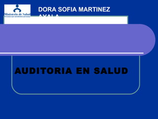 AUDITORIA EN SALUD
DORA SOFIA MARTINEZ
AYALA
 