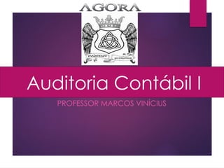 PROFESSOR MARCOS VINÍCIUS
Auditoria Contábil I
 