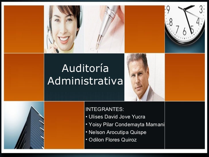 Auditoría Administrativa <ul><li>INTEGRANTES: </li></ul><ul><li>Ulises David Jove Yucra </li></ul><ul><li>Yoisy Pilar Cond...