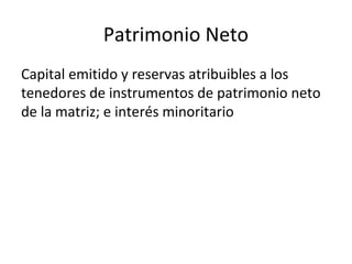 Patrimonio Neto
Capital emitido y reservas atribuibles a los
tenedores de instrumentos de patrimonio neto
de la matriz; e ...