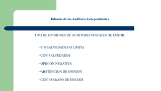 Informe de los Auditores Independientes
UNA OPINION SIN SALVEDADES O LIMPIA IMPLICA QUE.....
1. Significa que el auditor e...