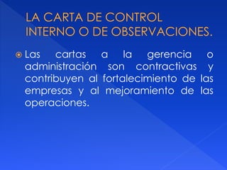  Las cartas a la gerencia o
administración son contractivas y
contribuyen al fortalecimiento de las
empresas y al mejoramiento de las
operaciones.
 