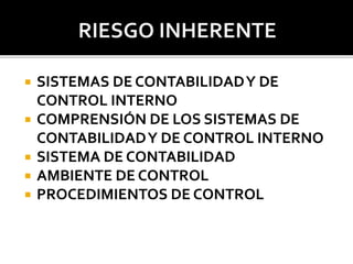  SISTEMAS DE CONTABILIDADY DE
CONTROL INTERNO
 COMPRENSIÓN DE LOS SISTEMAS DE
CONTABILIDADY DE CONTROL INTERNO
 SISTEMA DE CONTABILIDAD
 AMBIENTE DE CONTROL
 PROCEDIMIENTOS DE CONTROL
 