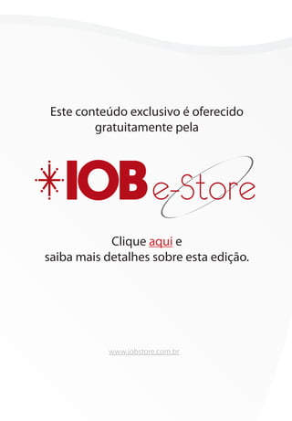 Este conteúdo exclusivo é oferecido
         gratuitamente pela




                      e-Store
            Clique aqui e
saiba mais detalhes sobre esta edição.




           www.iobstore.com.br
 
