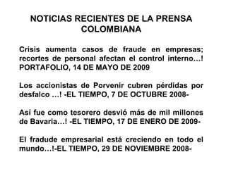 NOTICIAS RECIENTES DE LA PRENSA COLOMBIANA Crisis aumenta casos de fraude en empresas; recortes de personal afectan el con...