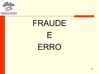FRAUDE
E
ERRO
68
 
