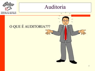 7
Auditoria
O QUE É AUDITORIA???
 