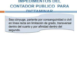  Sea cónyuge, pariente por consanguinidad o civil
en línea recta sin limitación de grado, transversal
dentro del cuarto y por afinidad dentro del
segundo.
 