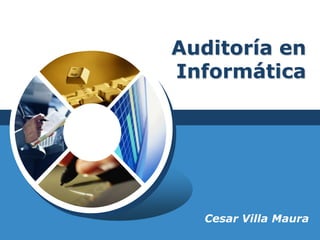 Auditoría en
Informática




  Cesar Villa Maura
 