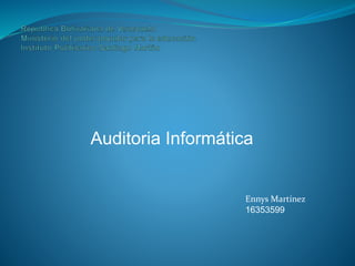Auditoria Informática
Ennys Martínez
16353599
 