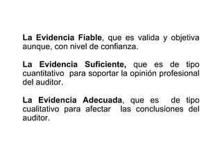 Métodos para la evidencia de auditoría:
Inspección: consiste en la revisión de la
coherencia y concordancia de los registr...