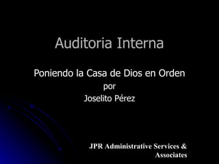 Auditoria  Interna Poniendo la Casa de Dios en Orden por Joselito Pérez JPR Administrative Services & Associates 