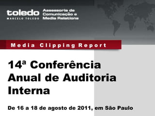 M e d i a  C l i p p i n g  R e p o r t 14ª Conferência Anual de Auditoria Interna De 16 a 18 de agosto de 2011, em São Paulo 