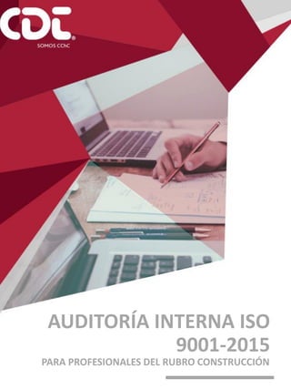 AUDITORÍA INTERNA ISO
9001-2015
PARA PROFESIONALES DEL RUBRO CONSTRUCCIÓN
 