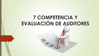 7 COMPETENCIA Y
EVALUACIÓN DE AUDITORES
 