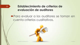Establecimiento de criterios de
evaluación de auditores
Para evaluar a los auditores se toman en
cuenta criterios cualitativos.
11/03/2014AUDITORÍA DE SISTEMAS DE T.I.
33
 