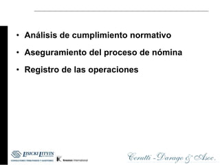 • Análisis de cumplimiento normativo

• Aseguramiento del proceso de nómina

• Registro de las operaciones
 