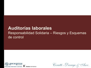 Auditorías laborales
Responsabilidad Solidaria – Riesgos y Esquemas
de control
 