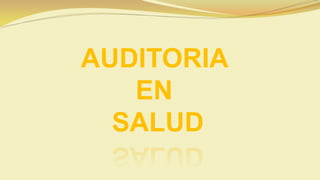 AUDITORIA
EN
SALUD
 