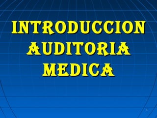 11
INTRODUCCIONINTRODUCCION
AUDITORIAAUDITORIA
MEDICAMEDICA
 