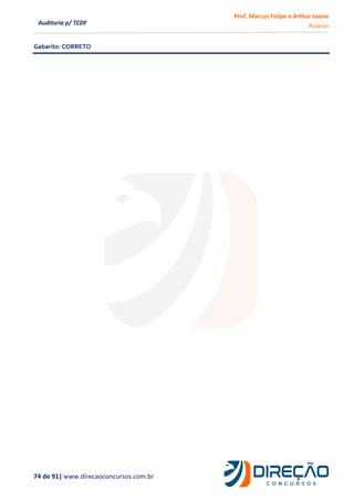 Prof. Marcus Felipe e Arthur Leone
Aula 00
74 de 91| www.direcaoconcursos.com.br
Auditoria p/ TCDF
Gabarito: CORRETO
 