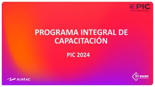 PROGRAMA INTEGRAL DE
CAPACITACIÓN
PIC 2024
 